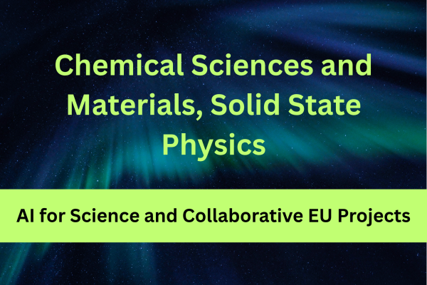 Chemical Sciences and Materials, Solid State Physics - AI for Science and Collaborative EU Projects